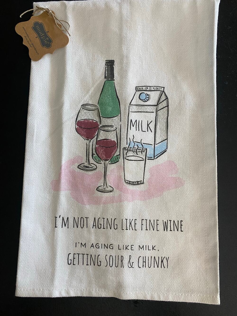 Mud Pie Funny Kitchen Towel I'm Not Aging Like Fine Wine 100% Cotton NWT
